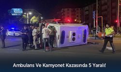 Ambulans Ve Kamyonet Kazasında 5 Yaralı!