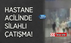 Hastane acilinde silahlı çatışma yaşandı