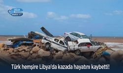 Türk hemşire Libya'da kazada hayatını kaybetti!