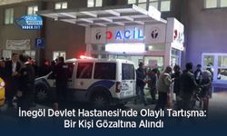 İnegöl Devlet Hastanesi'nde Olaylı Tartışma: Bir Kişi Gözaltına Alındı