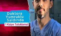 Doktora Yumruklu Saldırıda 1 Kişiye Tutuklama!