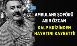 Ambulans şoförü Aşır Özcan kalp krizinden hayatını kaybetti!