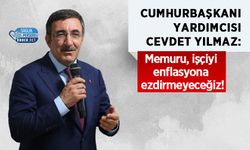 Cumhurbaşkanı Yardımcısı Cevdet Yılmaz: Memuru, işçiyi enflasyona ezdirmeyeceğiz!