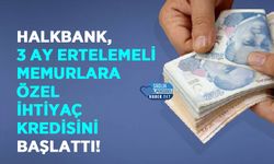 Halkbank, 3 ay ertelemeli memurlara özel ihtiyaç kredisini başlattı!
