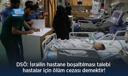 DSÖ: İsrailin hastane boşaltılması talebi hastalar için ölüm cezası demektir!