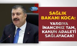 Sağlık Bakanı Koca: Yargıya İnancımız Tam, Kanun Adaleti Sağlayacak!