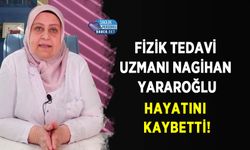 Fizik Tedavi Uzmanı Nagihan Yararoğlu Hayatını Kaybetti!