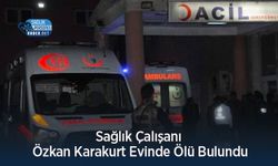 Sağlık Çalışanı Özkan Karakurt Evinde Ölü Bulundu