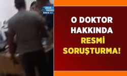 O Doktor Hakkında Resmi Soruşturma!