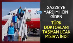 Gazze’ye Yardımı İçin Giden Türk Doktorları Taşıyan Uçak Mısır’a İndi!