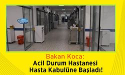 Bakan Koca: Acil Durum Hastanesi Hasta Kabulüne Başladı!