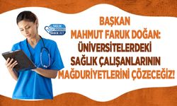 Başkan Mahmut Faruk Doğan: Üniversitelerdeki Sağlık Çalışanlarının Mağduriyetlerini Çözeceğiz!