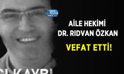 Aile Hekimi Dr. Rıdvan Özkan Vefat Etti!