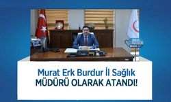 Murat Erk Burdur İl Sağlık Müdürü Olarak Atandı!