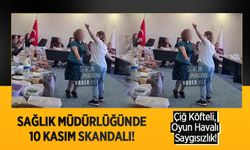 Sağlık Müdürlüğünde 10 Kasım Skandalı! Çiğ Köfteli, Oyun Havalı Saygısızlık!