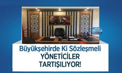 Büyükşehirde Ki Sözleşmeli Yöneticiler Tartışılıyor!