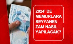 2024’ de Memurlara Seyyanen Zam Nasıl Yapılacak?