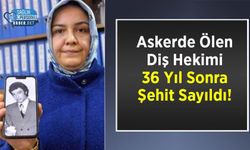 Askerde Ölen Diş Hekimi 36 Yıl Sonra Şehit Sayıldı!