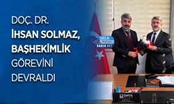 Doç. Dr. İhsan Solmaz, Başhekimlik görevini devraldı