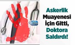 Askerlik Muayenesi İçin Gitti, Doktora Saldırdı!