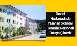 Devlet Hastanesinde Yaşanan Skandalı Temizlik Personeli Ortaya Çıkardı!