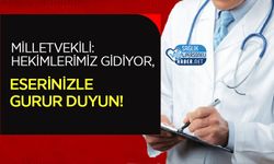 Milletvekili: Hekimlerimiz Gidiyor, Eserinizle Gurur Duyun!