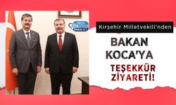 Kırşehir Milletvekili’nden Bakan Koca'ya Teşekkür Ziyareti!