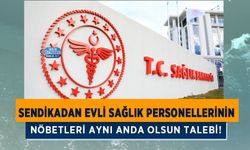 Sendikadan Evli Sağlık Personellerinin Nöbetleri Aynı Anda Olsun Talebi!