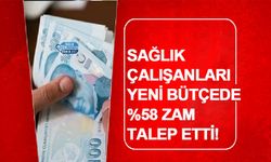 Sağlık Çalışanları Yeni Bütçede %58 Zam Talep Etti!