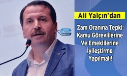 Ali Yalçın’dan Zam Oranına Tepki: Kamu Görevlilerine Ve Emeklilerine İyileştirme Yapılmalı!