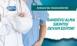 Ankara'da Hastanelerde Randevu Alma Sıkıntısı Devam Ediyor!