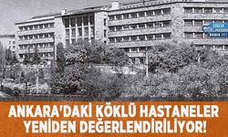 Ankara'daki Köklü Hastaneler Yeniden Değerlendiriliyor!