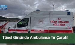 Tünel Girişinde Ambulansa Tır Çarptı!