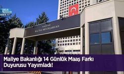Maliye Bakanlığı 14 Günlük Maaş Farkı Duyurusu Yayımladı!