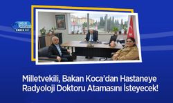 Milletvekili, Bakan Koca’dan Hastaneye Radyoloji Doktoru Atamasını İsteyecek!