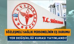 Sözleşmeli Sağlık Personelinin Eş Durumu Yer Değişikliği Kurası Yayınlandı!