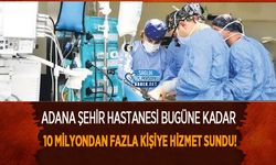Adana Şehir Hastanesi Bugüne Kadar 10 Milyondan Fazla Kişiye Hizmet Sundu!