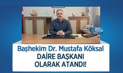 Başhekim Dr. Mustafa Köksal Daire Başkanı Olarak Atandı!