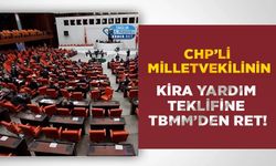 CHP’li Milletvekilinin Kira Yardım Teklifine TBMM’den Ret!