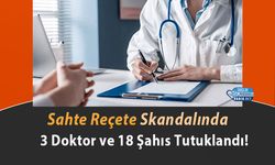 Sahte Reçete Skandalında 3 Doktor ve 18 Şahıs Tutuklandı!