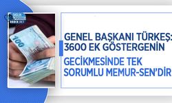 Genel Başkanı Türkeş: 3600 Ek Göstergenin Gecikmesinde Tek Sorumlu Memur-Sen’dir!
