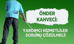 Önder Kahveci: Yardımcı Hizmetliler Sorunu Çözülmeli!