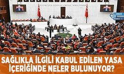 Sağlıkla İlgili Kabul Edilen Yasa İçeriğinde Neler Bulunuyor?