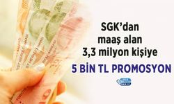 SGK’dan maaş alan 3,3 milyon kişiye 5 Bin TL promosyon