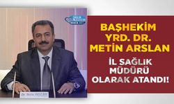 Başhekim Yrd. Dr. Metin Arslan İl Sağlık Müdürü Olarak Atandı!