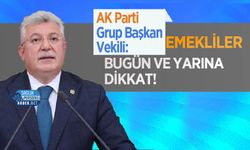 AK Parti Grup Başkanvekili Akbaşoğlu Duyurdu! Bugün ve yarın emekliler için kritik gün!