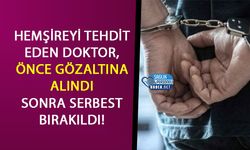 Hemşireyi Tehdit Eden Doktor,Önce Gözaltına Alındı Sonra Serbest Bırakıldı!