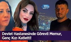 Devlet Hastanesinde Görevli Memur, Genç Kızı Katletti!