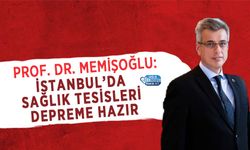 Prof. Dr. Memişoğlu: İstanbul’da sağlık tesisleri depreme hazır