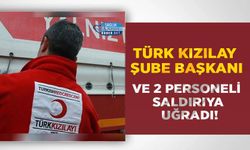 Türk Kızılay Şube Başkanı Ve 2 Personeli Saldırıya Uğradı!